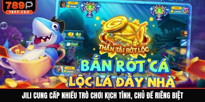 JILI cung cấp nhiều trò chơi kịch tính, chủ đề riêng biệt
